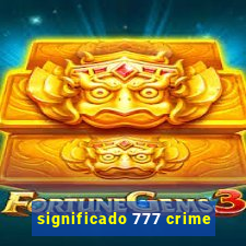 significado 777 crime