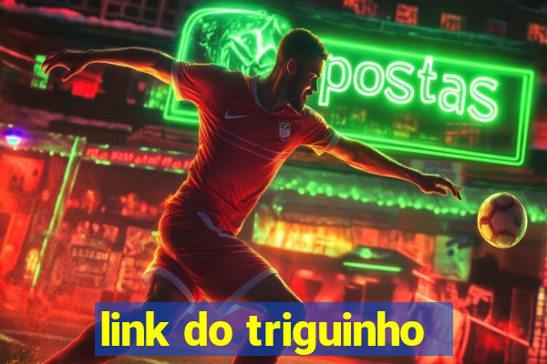 link do triguinho