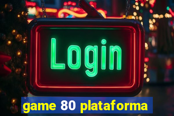 game 80 plataforma