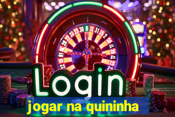 jogar na quininha