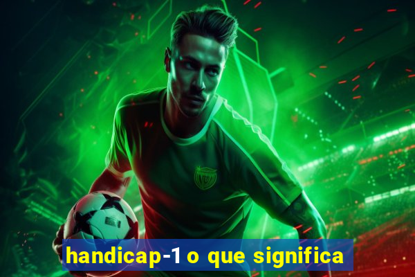 handicap-1 o que significa