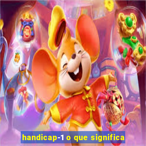 handicap-1 o que significa