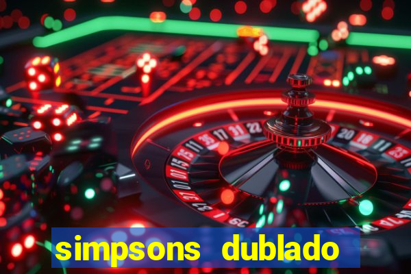 simpsons dublado assistir online