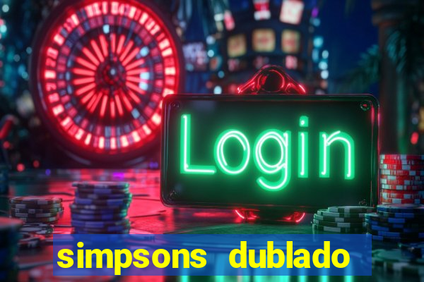 simpsons dublado assistir online