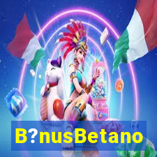 B?nusBetano