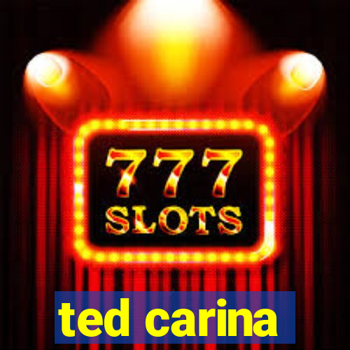 ted carina