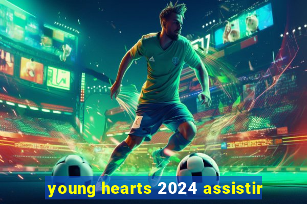 young hearts 2024 assistir