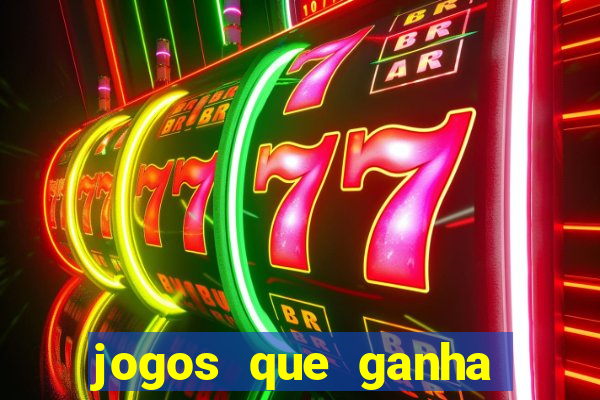 jogos que ganha dinheiro de verdade e rapido