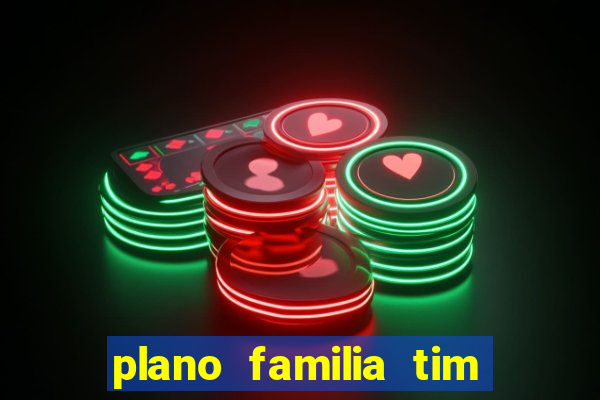 plano familia tim 3 chips