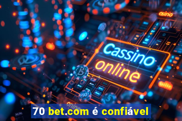 70 bet.com é confiável