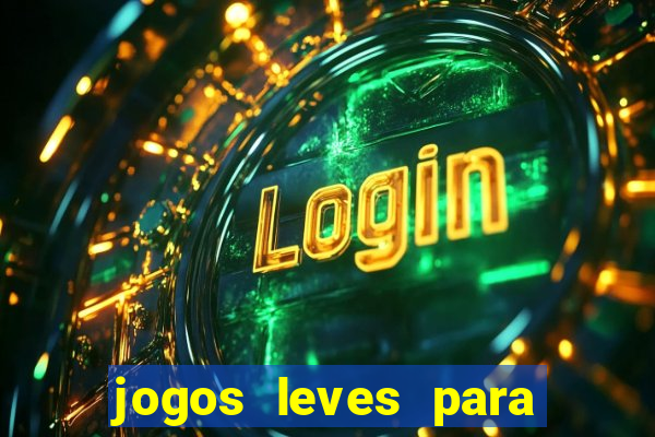 jogos leves para pc fraco blog