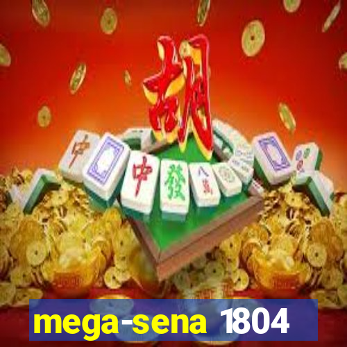 mega-sena 1804