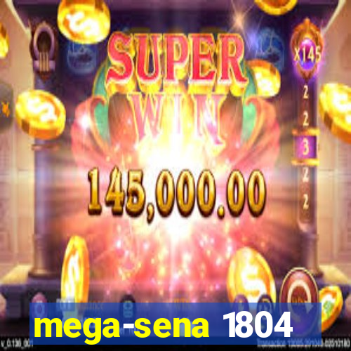 mega-sena 1804