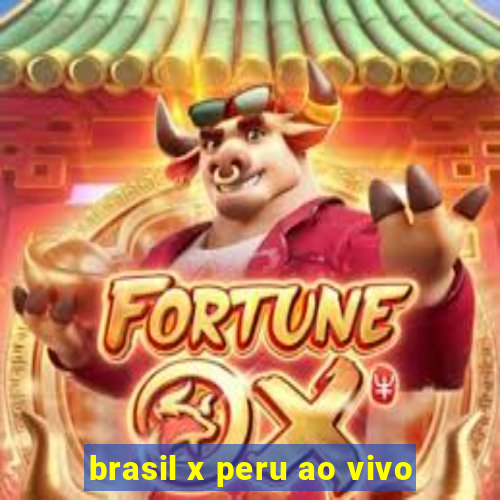 brasil x peru ao vivo