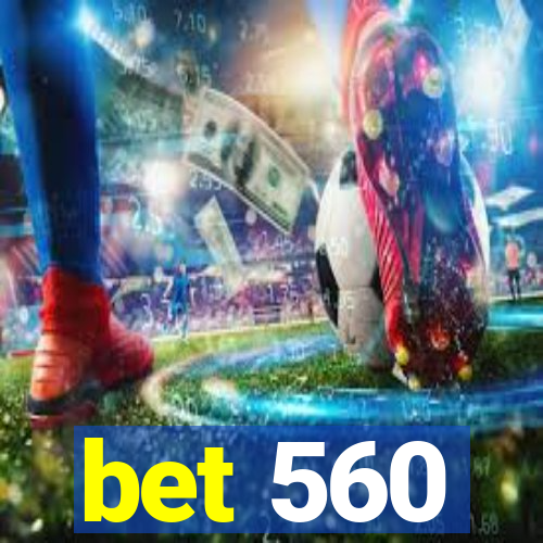 bet 560