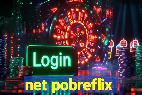 net pobreflix