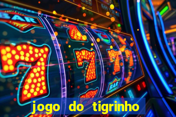 jogo do tigrinho grátis sem depósito