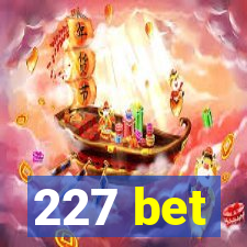 227 bet