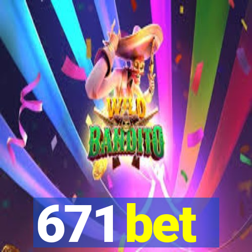 671 bet