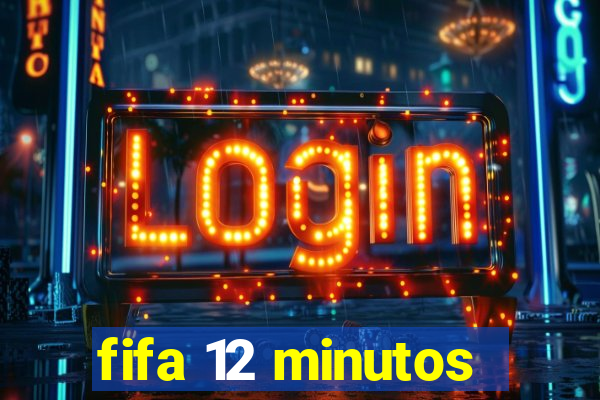 fifa 12 minutos