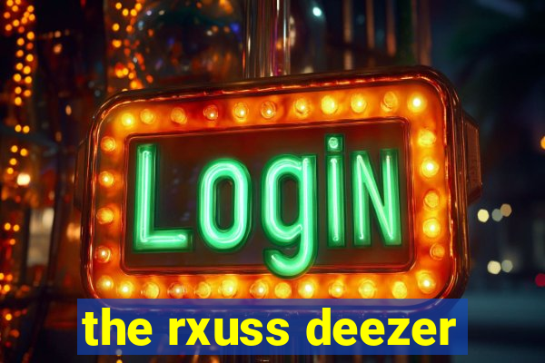 the rxuss deezer