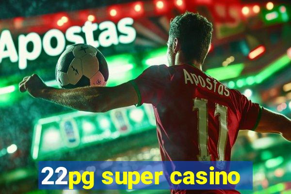 22pg super casino