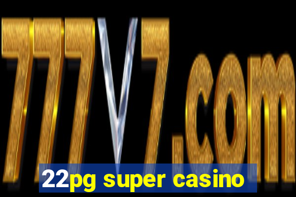 22pg super casino