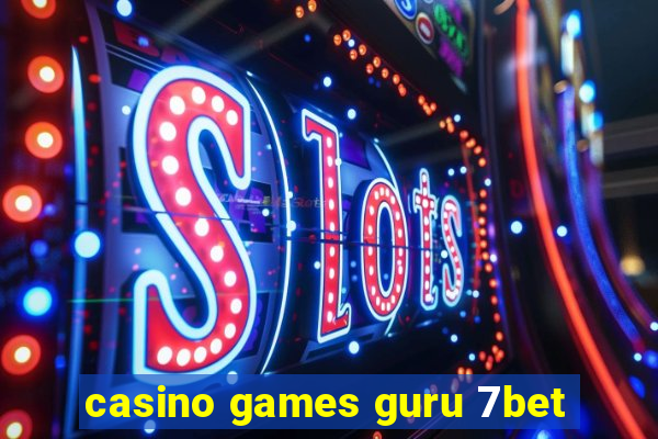 casino games guru 7bet