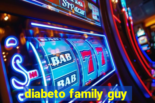 diabeto family guy