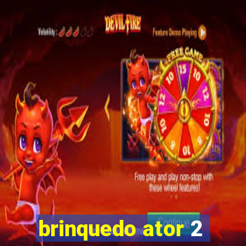 brinquedo ator 2