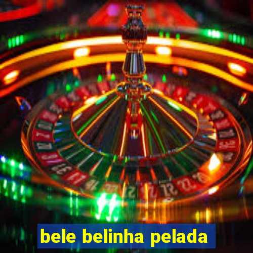 bele belinha pelada