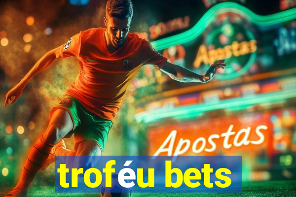 troféu bets