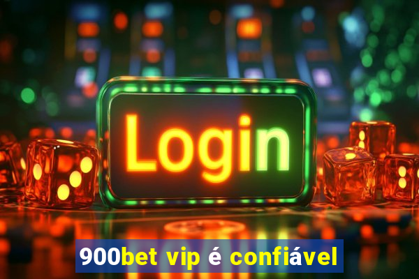 900bet vip é confiável