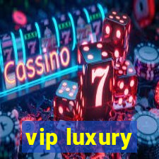 vip luxury