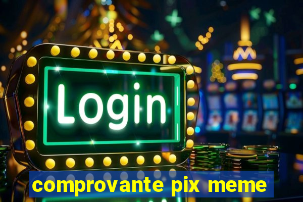 comprovante pix meme