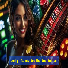 only fans belle belinha