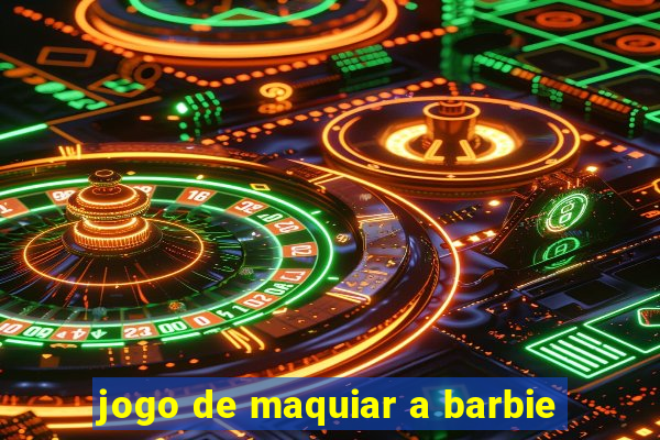 jogo de maquiar a barbie