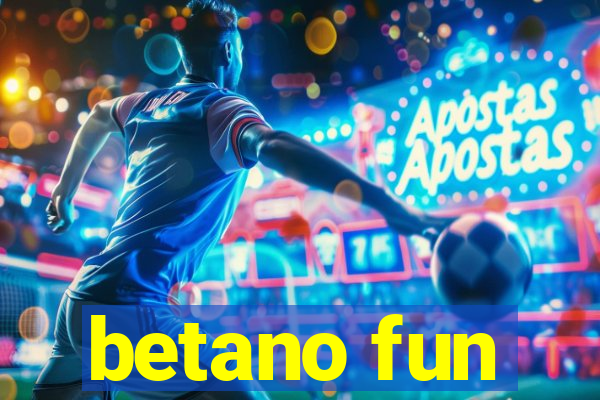 betano fun