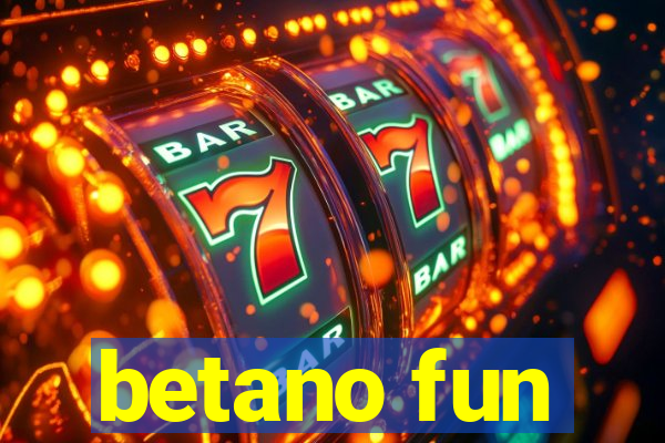 betano fun