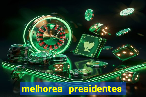 melhores presidentes da história do brasil