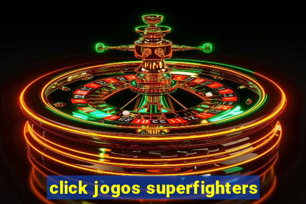 click jogos superfighters