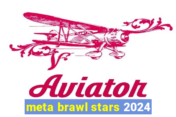 meta brawl stars 2024