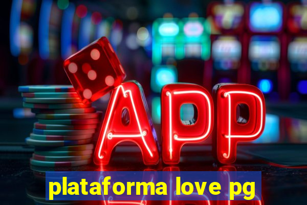 plataforma love pg