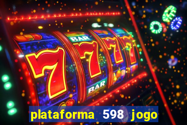 plataforma 598 jogo é confiável