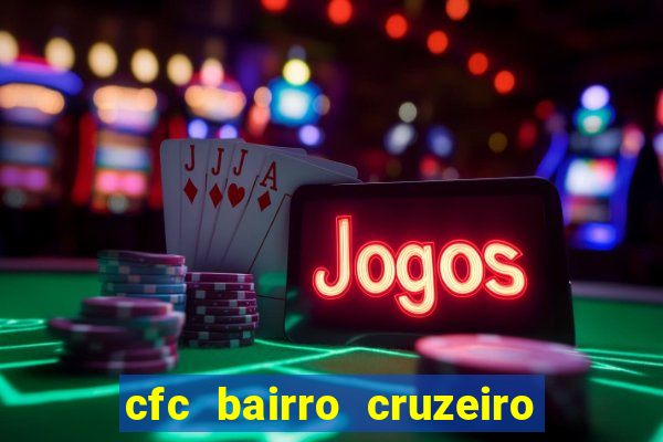 cfc bairro cruzeiro caxias do sul