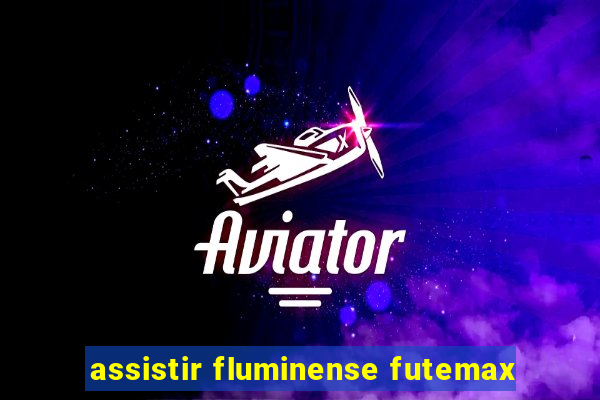 assistir fluminense futemax