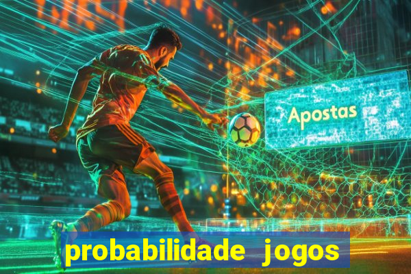 probabilidade jogos de hoje