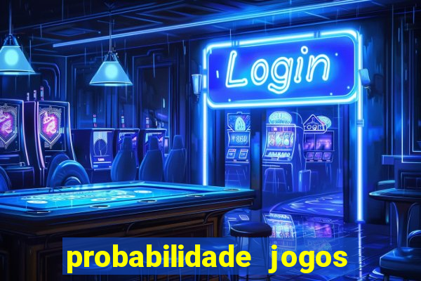 probabilidade jogos de hoje