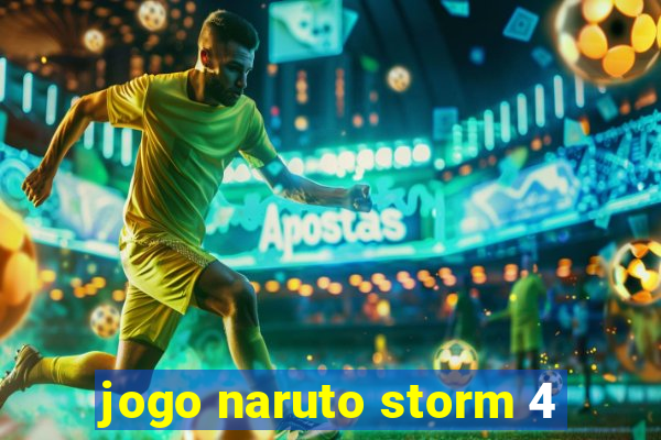 jogo naruto storm 4