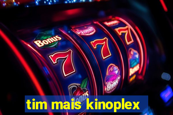 tim mais kinoplex